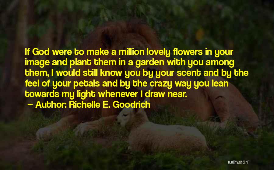 Among The Flowers Quotes By Richelle E. Goodrich