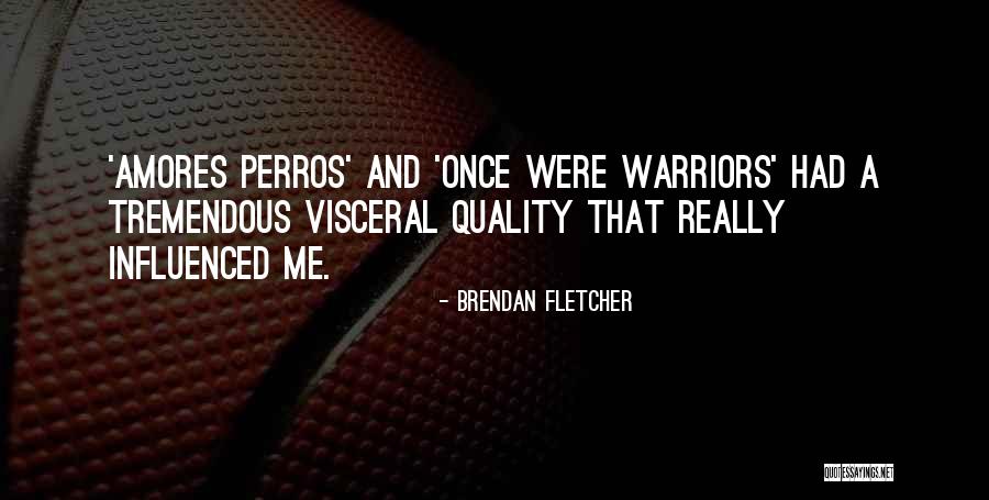Amores Que Quotes By Brendan Fletcher Amores Que Quotes By Brendan Fletcher
