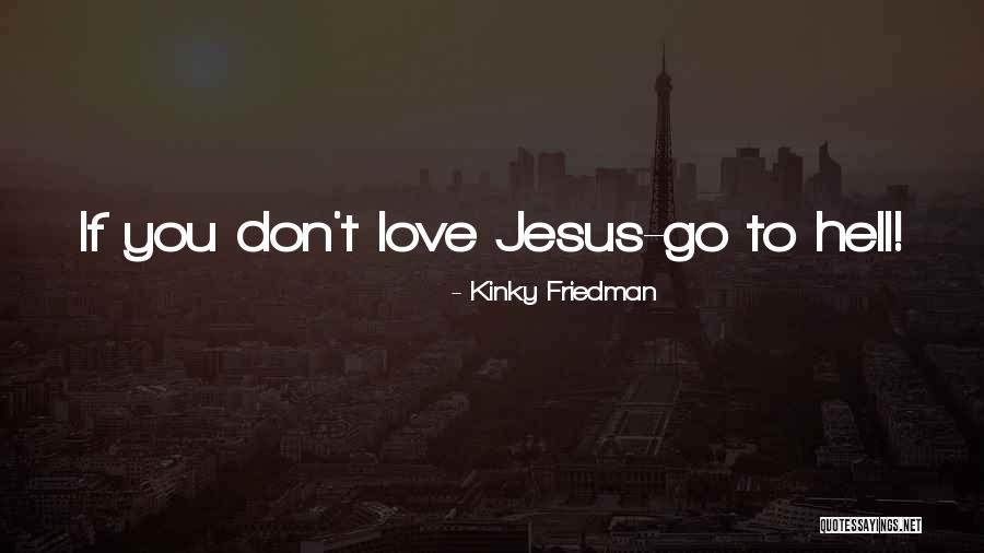Amorfinis Quotes By Kinky Friedman Amorfinis Quotes By Kinky Friedman