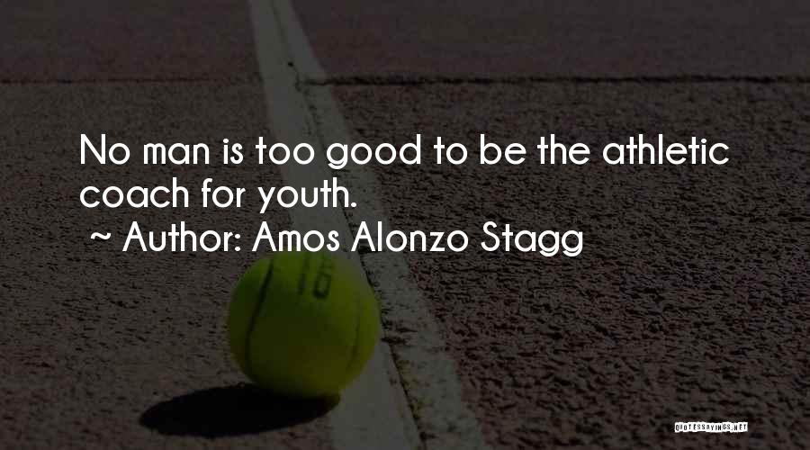 Amos Stagg Quotes By Amos Alonzo Stagg