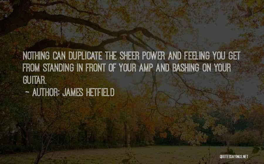 Amp Up Quotes By James Hetfield