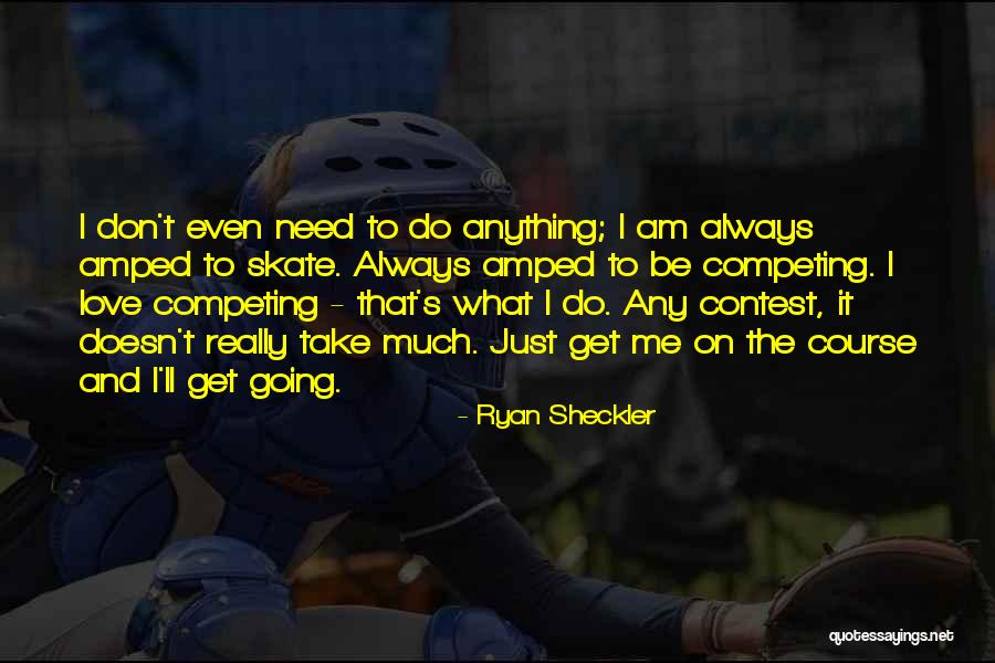 Amped Up Quotes By Ryan Sheckler