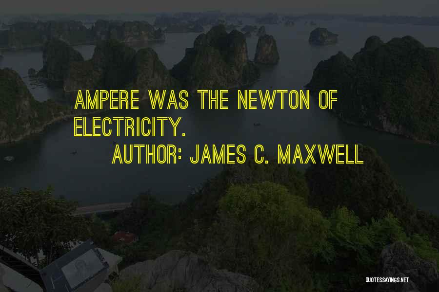 Ampere Quotes By James C. Maxwell