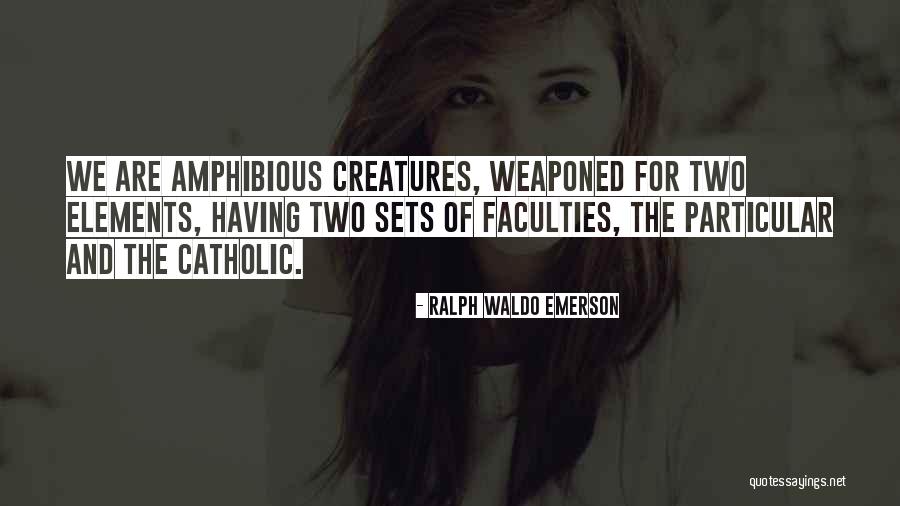 Amphibious Quotes By Ralph Waldo Emerson