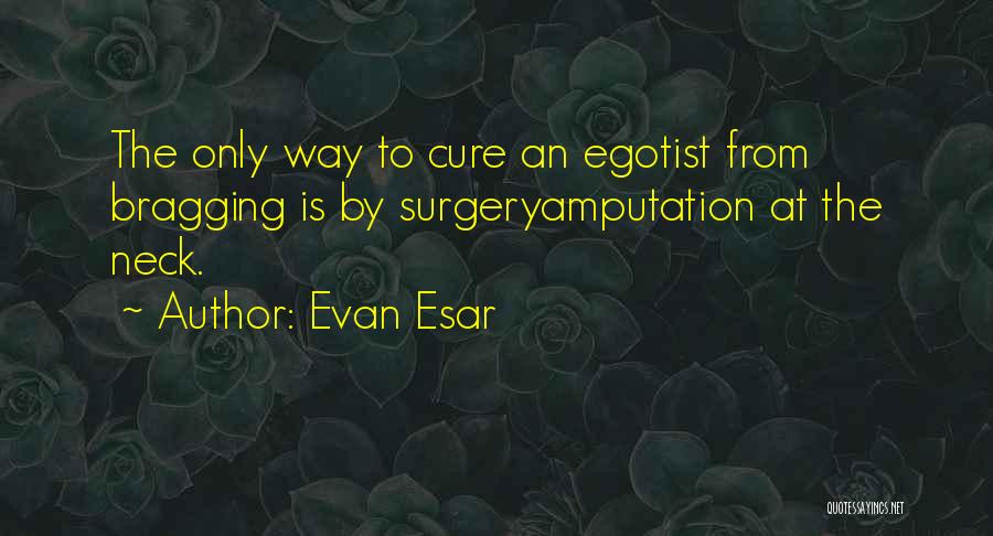 Amputation Quotes By Evan Esar