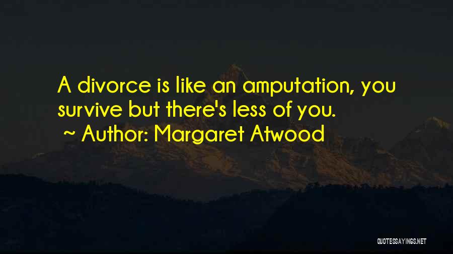 Amputation Quotes By Margaret Atwood