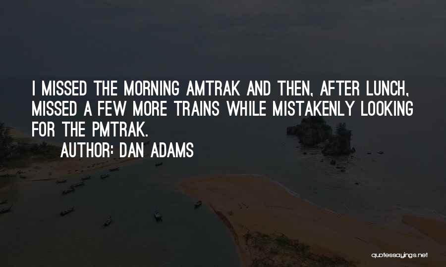 Amtrak Quotes By Dan Adams