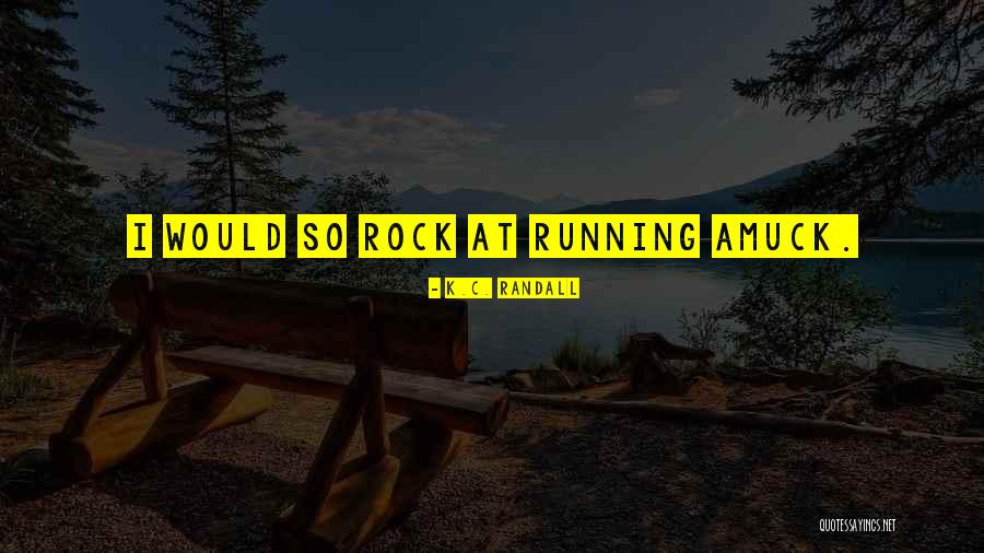 Amuck Amuck Quotes By K.C. Randall