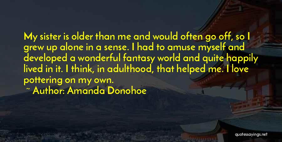 Amuse Myself Quotes By Amanda Donohoe