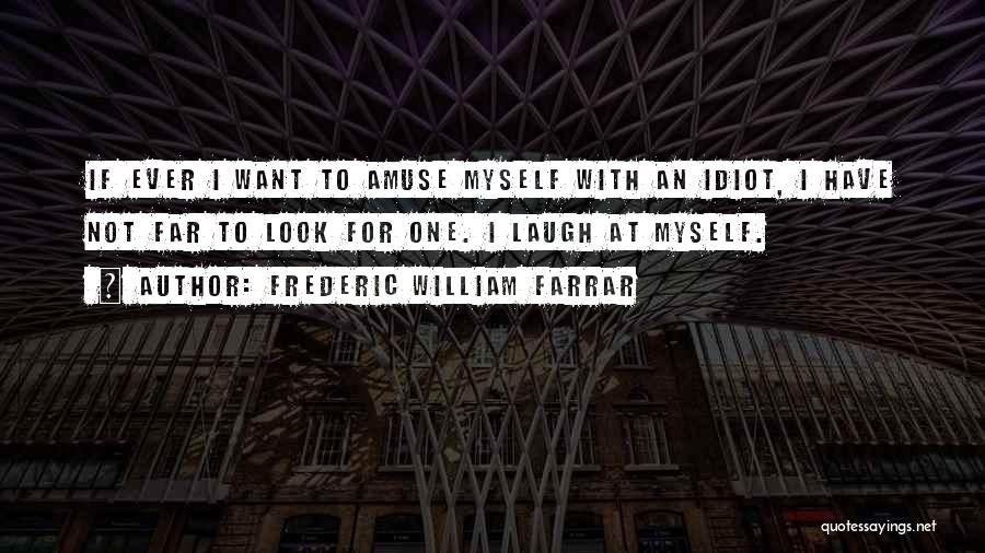 Amuse Myself Quotes By Frederic William Farrar