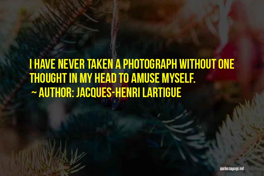 Amuse Myself Quotes By Jacques-Henri Lartigue