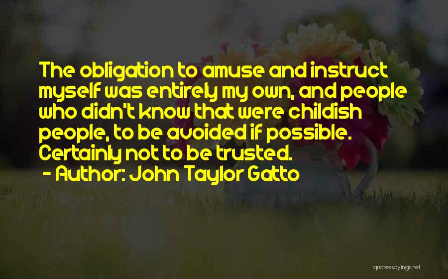 Amuse Myself Quotes By John Taylor Gatto