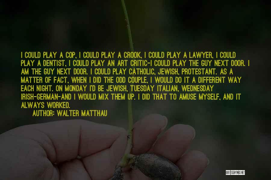 Amuse Myself Quotes By Walter Matthau