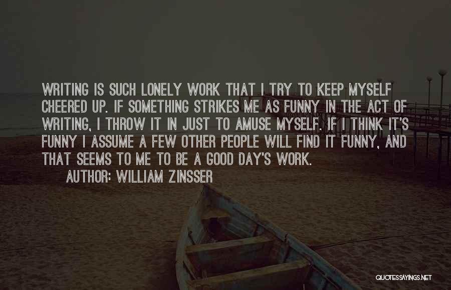 Amuse Myself Quotes By William Zinsser