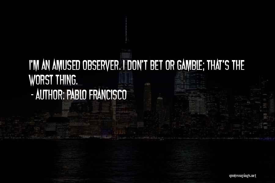 Amused Quotes By Pablo Francisco