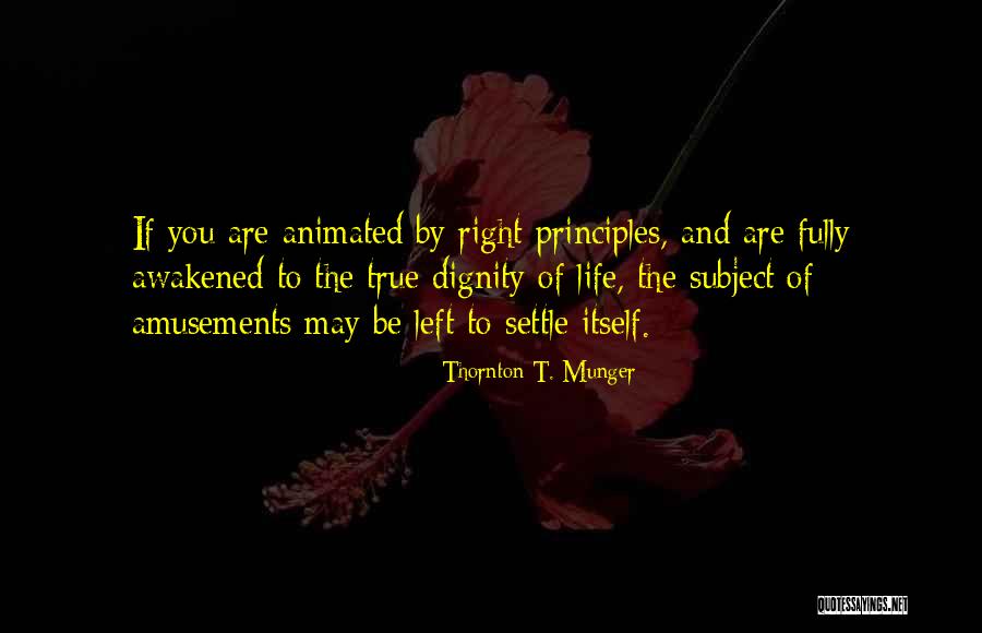 Amusement Of Life Quotes By Thornton T. Munger Amusement Of Life Quotes By Thornton T. Munger