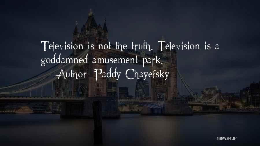 Amusement Park Quotes By Paddy Chayefsky