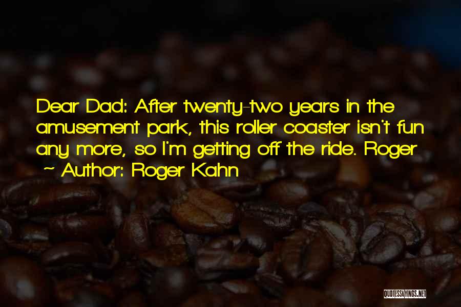 Amusement Park Quotes By Roger Kahn Amusement Park Quotes By Roger Kahn