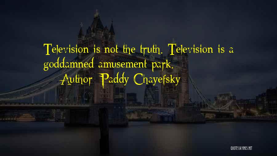 Amusement Parks Quotes By Paddy Chayefsky