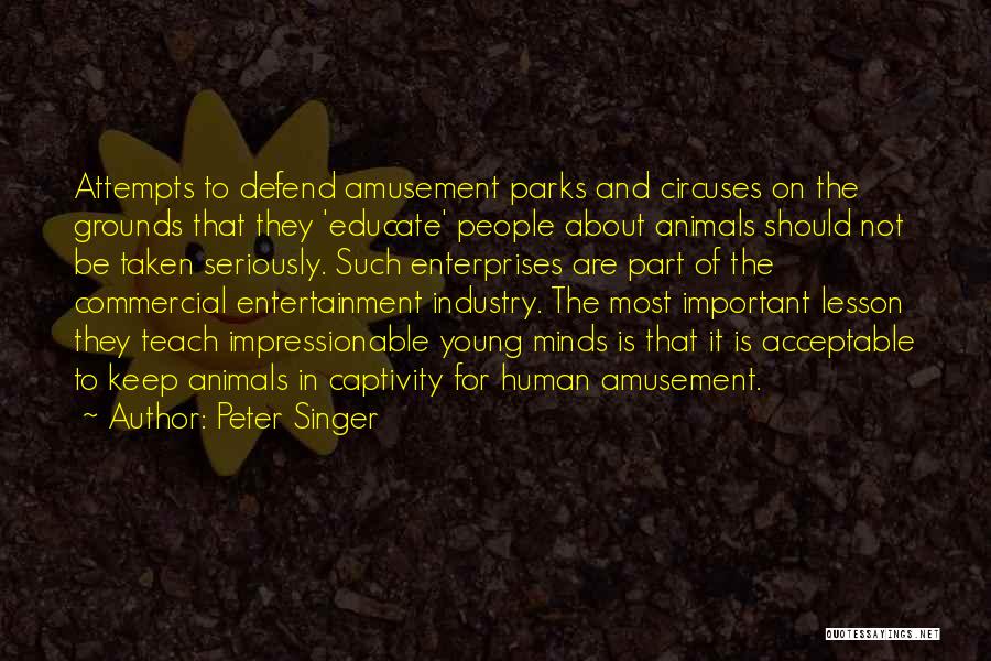 Amusement Parks Quotes By Peter Singer