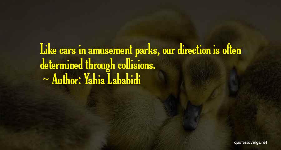 Amusement Parks Quotes By Yahia Lababidi