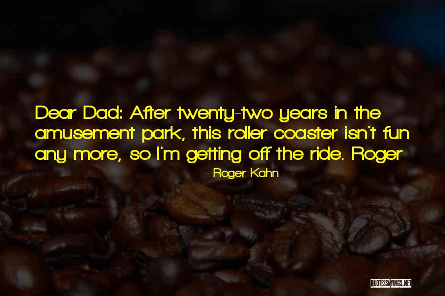 Amusement Ride Quotes By Roger Kahn Amusement Ride Quotes By Roger Kahn