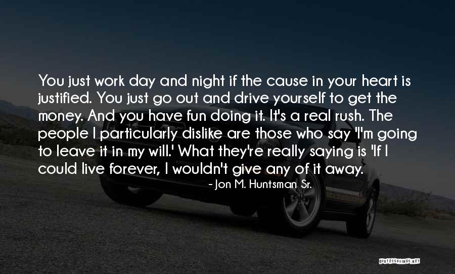 Amusing Dialog Quotes By Jon M. Huntsman Sr. Amusing Dialog Quotes By Jon M. Huntsman Sr.