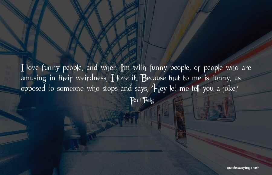 Amusing Love Quotes By Paul Feig Amusing Love Quotes By Paul Feig