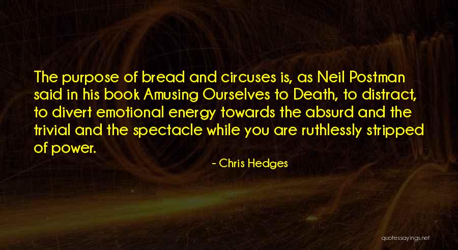 Amusing Ourselves To Death Quotes By Chris Hedges Amusing Ourselves To Death Quotes By Chris Hedges