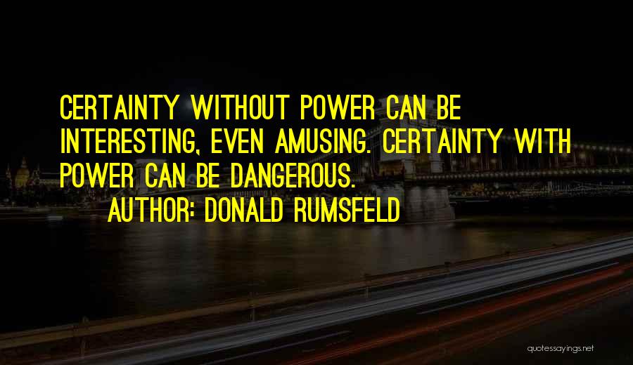 Amusing Quotes By Donald Rumsfeld