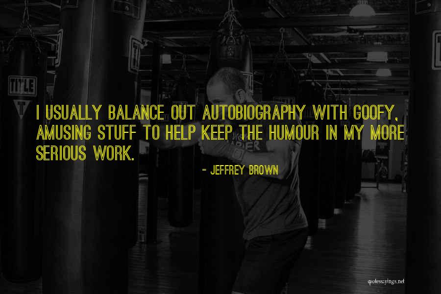 Amusing Work Quotes By Jeffrey Brown Amusing Work Quotes By Jeffrey Brown