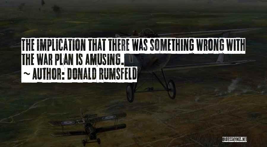 Amusing Yourself Quotes By Donald Rumsfeld