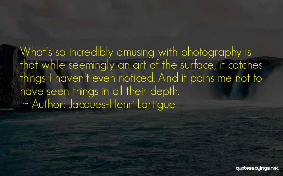 Amusing Yourself Quotes By Jacques-Henri Lartigue