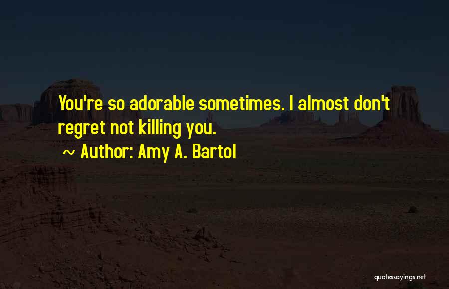 Amy A. Bartol Quotes 1468318