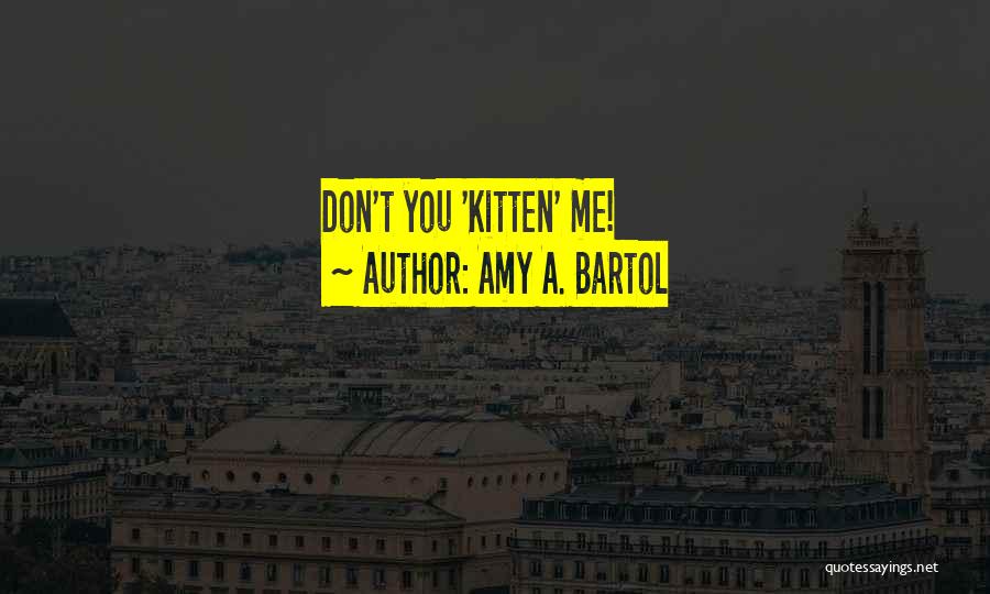 Amy A. Bartol Quotes 2060050