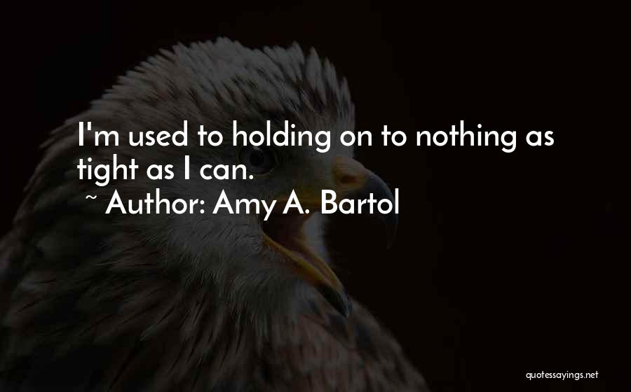 Amy Bartol Quotes By Amy A. Bartol