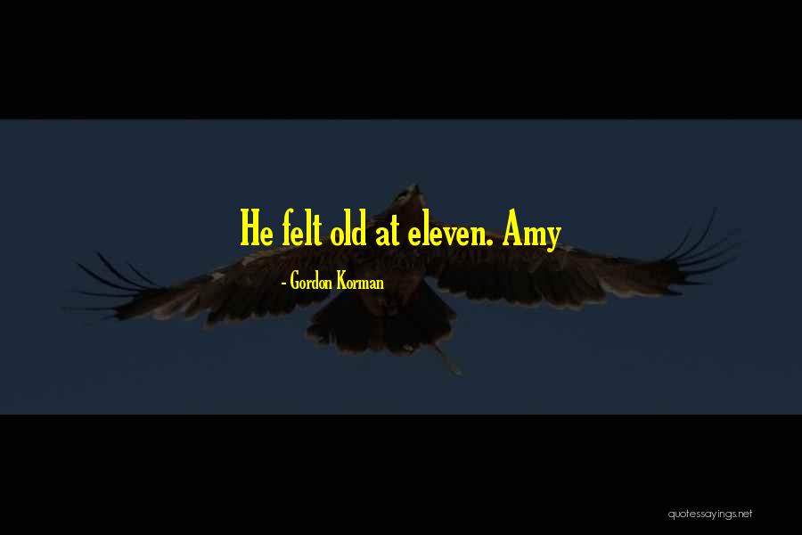 Amy X Eleven Quotes By Gordon Korman Amy X Eleven Quotes By Gordon Korman