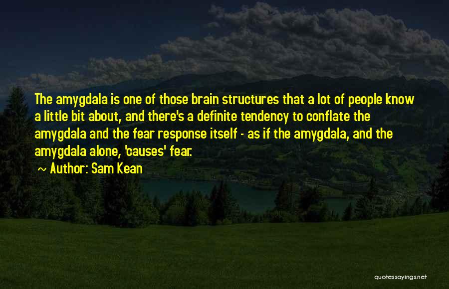 Amygdala Quotes By Sam Kean