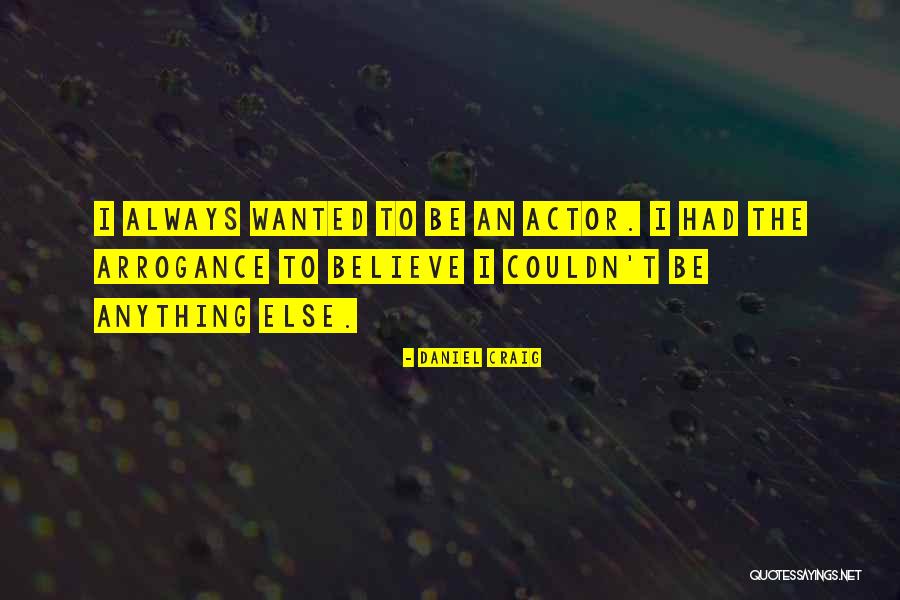An Actor Quotes By Daniel Craig An Actor Quotes By Daniel Craig