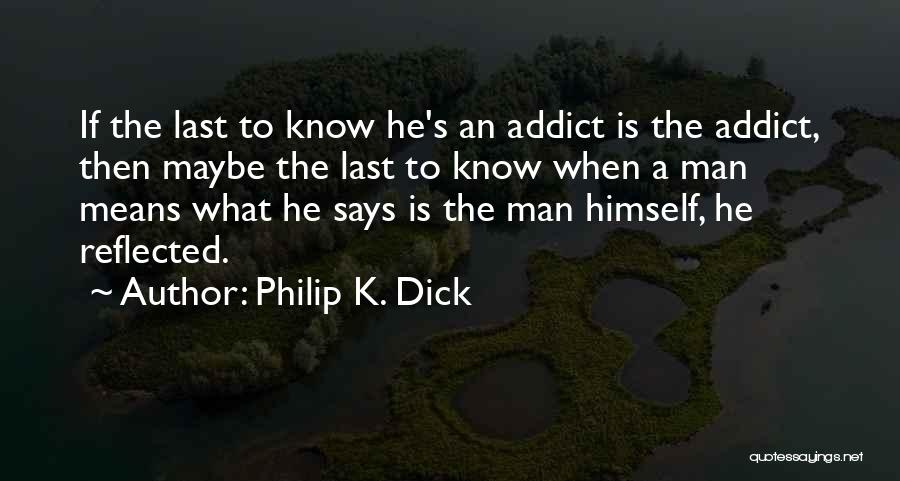 An Addiction To Someone Quotes By Philip K. Dick