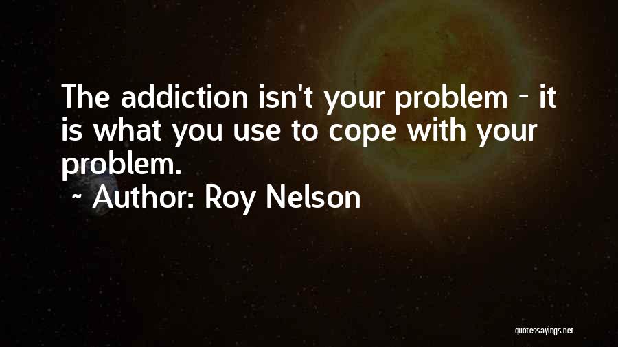 An Addiction To Someone Quotes By Roy Nelson