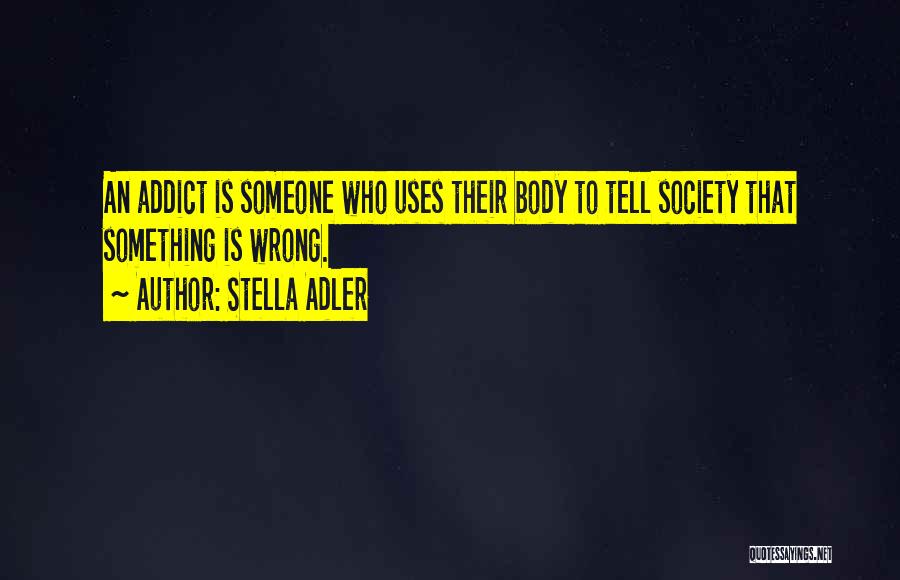 An Addiction To Someone Quotes By Stella Adler