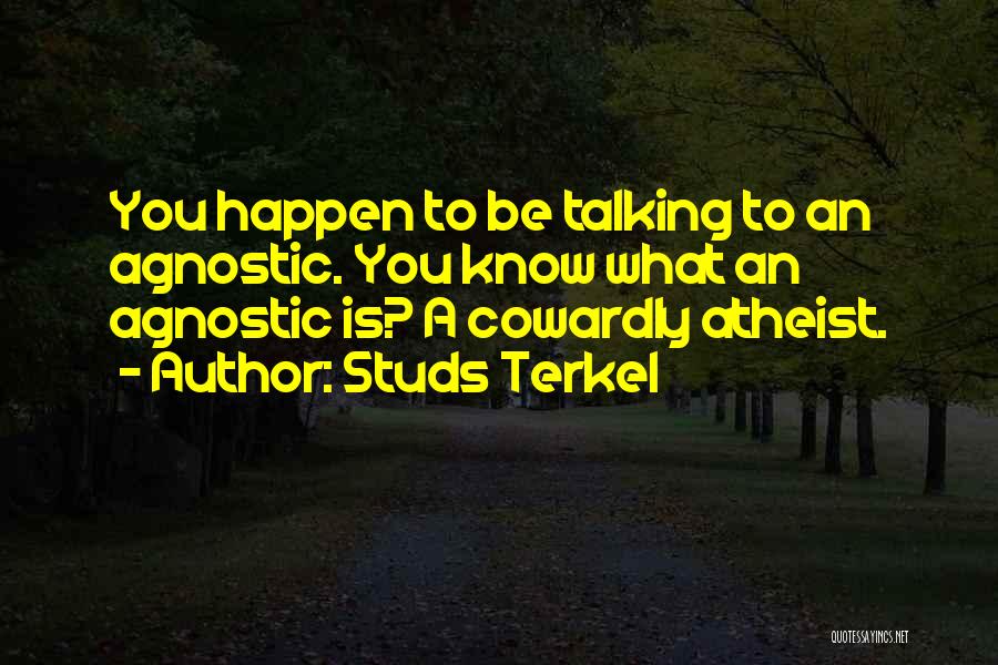 An Agnostic Quotes By Studs Terkel