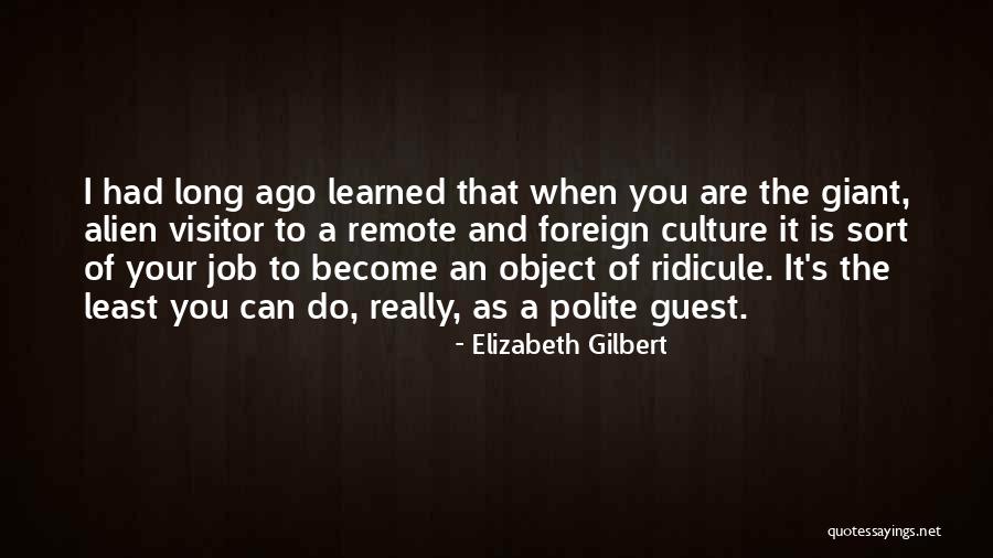 An Alien Quotes By Elizabeth Gilbert An Alien Quotes By Elizabeth Gilbert