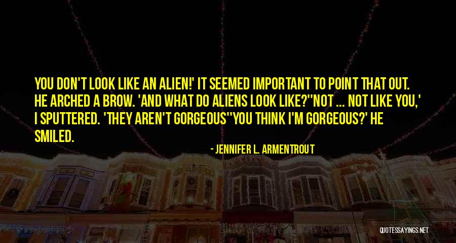 An Alien Quotes By Jennifer L. Armentrout An Alien Quotes By Jennifer L. Armentrout
