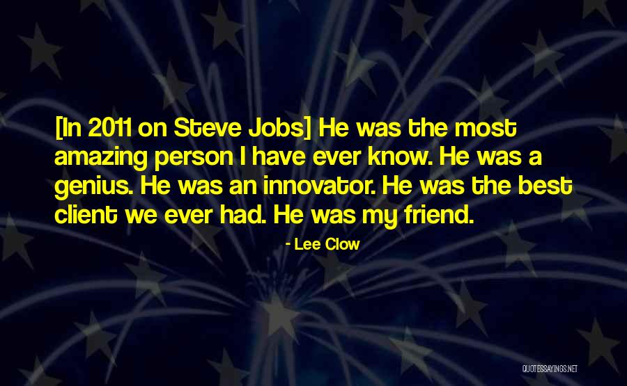An Amazing Best Friend Quotes By Lee Clow An Amazing Best Friend Quotes By Lee Clow