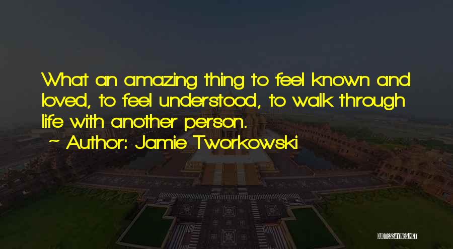 An Amazing Person In Your Life Quotes By Jamie Tworkowski