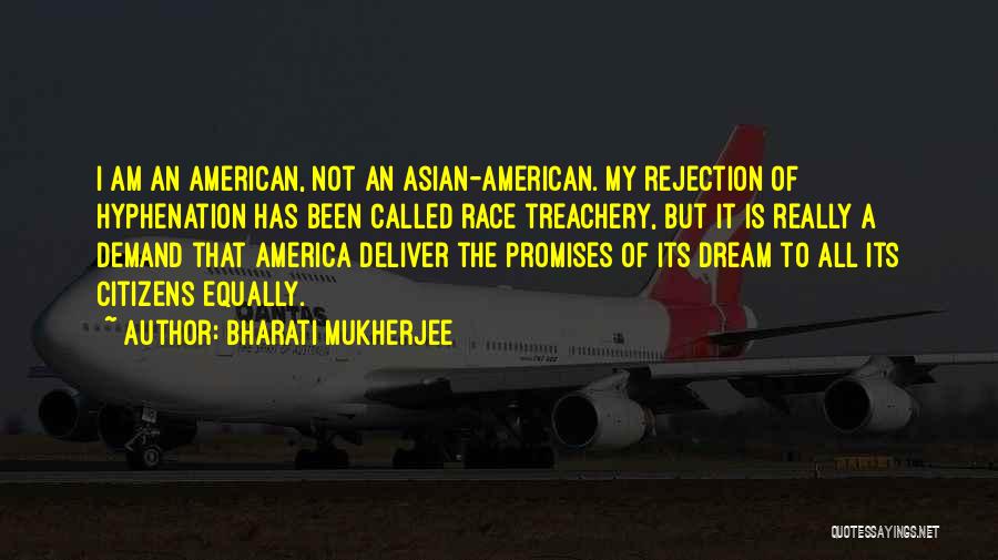 An American Dream Quotes By Bharati Mukherjee