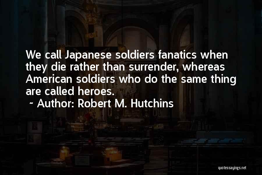 An American Soldier Quotes By Robert M. Hutchins