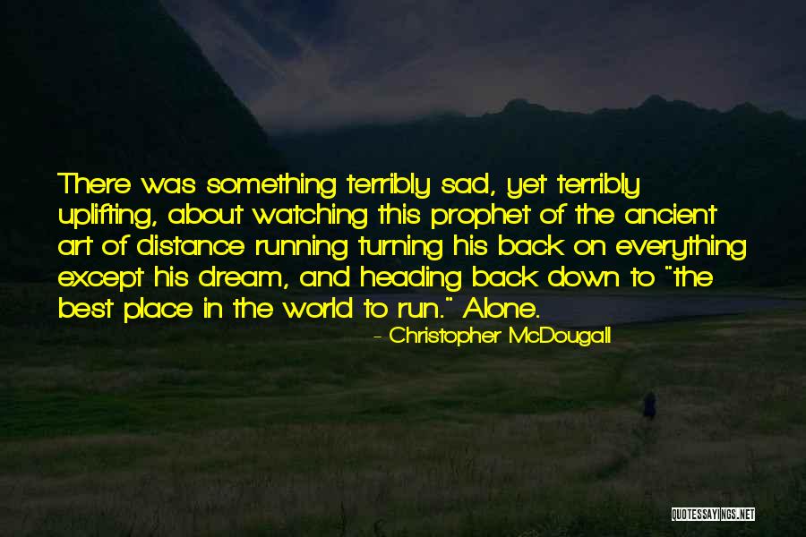 An Ancient Dream Quotes By Christopher McDougall An Ancient Dream Quotes By Christopher McDougall